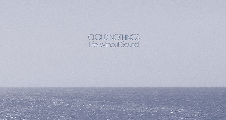Platte der Woche: Cloud Nothings - Life Without Sound